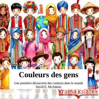 Couleurs des gens: Une premi?re d?couverte des couleurs dans le monde David E. McAdams 9781632708847 Life Is a Story Problem LLC - książka