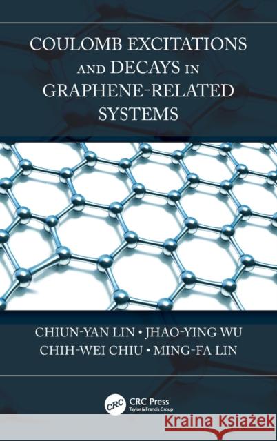 Coulomb Excitations and Decays in Graphene-Related Systems Chiun-Yan Lin Jhao-Ying Wu Chih-Wei Chiu 9780367218614 CRC Press - książka