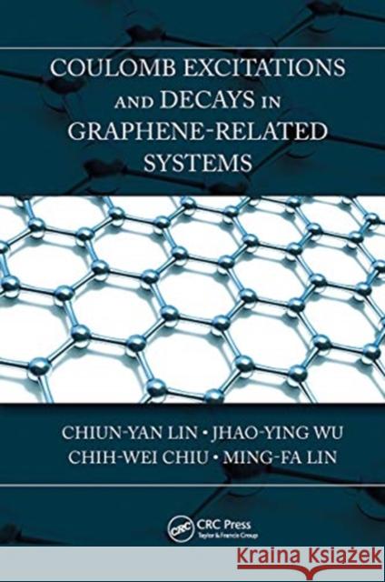 Coulomb Excitations and Decays in Graphene-Related Systems Chiun-Yan Lin Jhao-Ying Wu Chih-Wei Chiu 9780367779634 CRC Press - książka