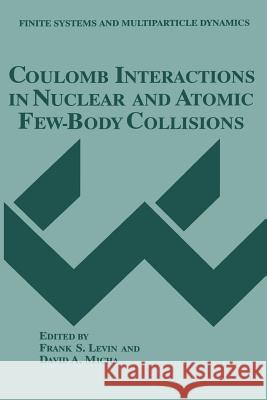 Coulomb Interactions in Nuclear and Atomic Few-Body Collisions Frank S. Levin                           David a. Micha 9781475798821 Springer - książka