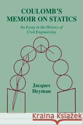 Coulomb's Memoir on Statics: An Essay in the History of Civil Engineering J. Heyman Jacques Heyman 9781860940576 World Scientific Publishing Company - książka