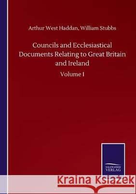 Councils and Ecclesiastical Documents Relating to Great Britain and Ireland: Volume I Arthur West Stubbs William Haddan 9783846056387 Salzwasser-Verlag Gmbh - książka