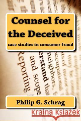 Counsel for the Deceived: Case Studies in Consumer Fraud Philip G. Schrag Marc Galanter Ralph Nader 9781610279628 Quid Pro, LLC - książka