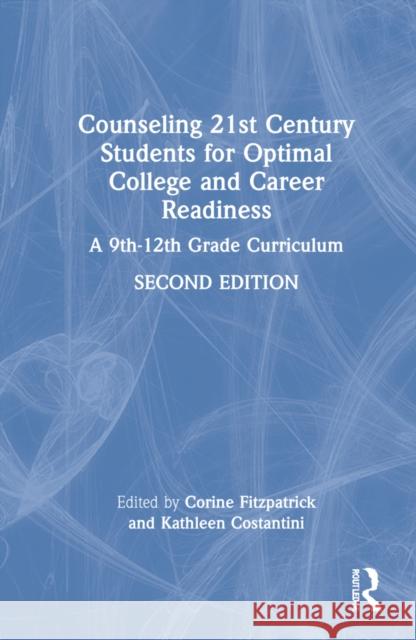 Counseling 21st Century Students for Optimal College and Career Readiness: A 9th-12th Grade Curriculum Corine Fitzpatrick Kathleen Costantini 9780367561895 Routledge - książka