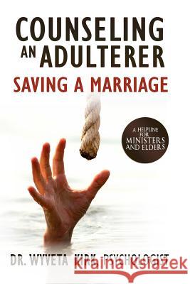 Counseling an Adulterer Saving a Marriage: A Helpline for Ministers and Elders Wyveta Kirk 9780997190458 Successteps - książka
