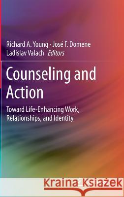 Counseling and Action: Toward Life-Enhancing Work, Relationships, and Identity Young, Richard A. 9781493907724 Springer - książka