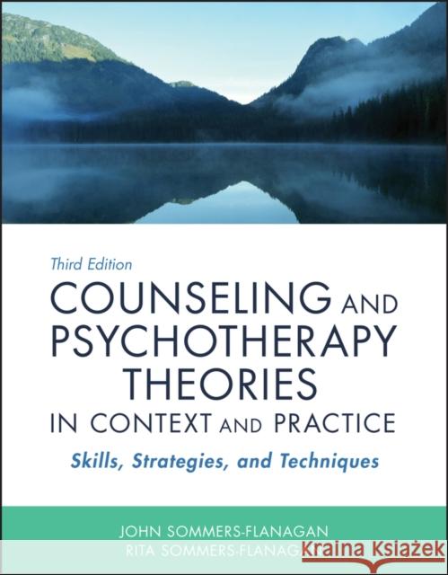 Counseling and Psychotherapy Theories in Context and Practice: Skills, Strategies, and Techniques John Sommers-Flanagan (??) Rita Sommers-Flanagan (??)  9781119473312 John Wiley & Sons Inc - książka