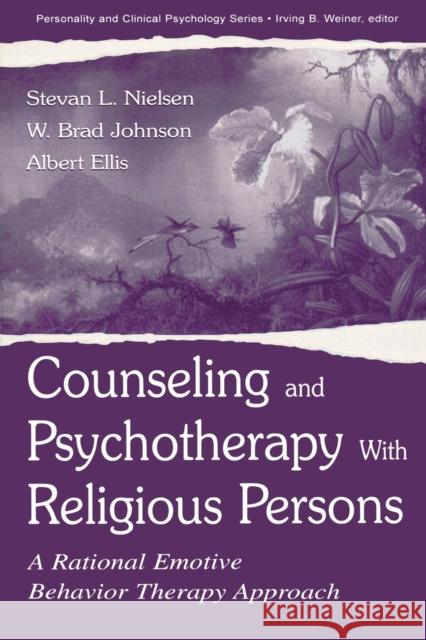 Counseling and Psychotherapy With Religious Persons: A Rational Emotive Behavior Therapy Approach Nielsen, Stevan L. 9780805839166 Lawrence Erlbaum Associates - książka