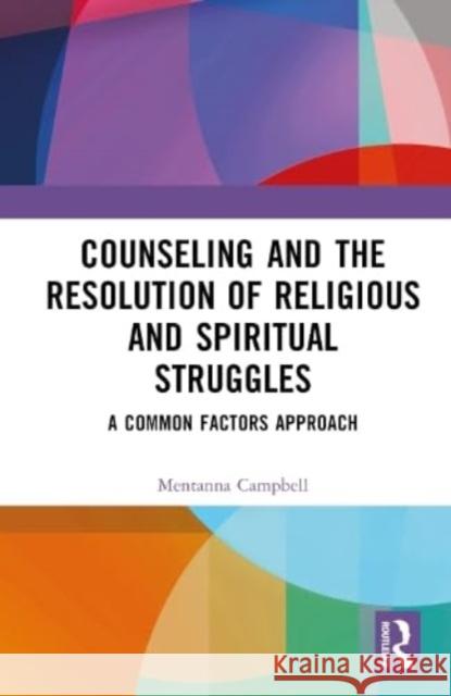 Counseling and the Resolution of Religious and Spiritual Struggles: A Common Factors Approach Mentanna Campbell 9781032576541 Taylor & Francis Ltd - książka