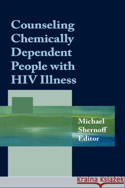 Counseling Chemically Dependent People with HIV Illness Michael Shernoff 9781560242598 Haworth Press - książka