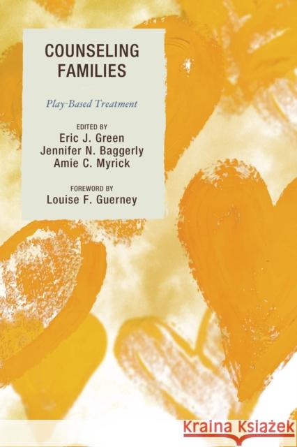 Counseling Families: Play-Based Treatment Eric Green Jennifer Baggerly Amie C. Myrick 9781442244153 Rowman & Littlefield Publishers - książka