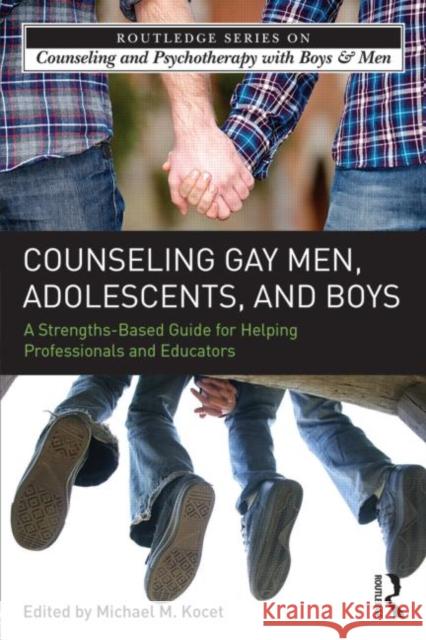 Counseling Gay Men, Adolescents, and Boys: A Strengths-Based Guide for Helping Professionals and Educators Kocet, Michael M. 9780415509411 Routledge - książka