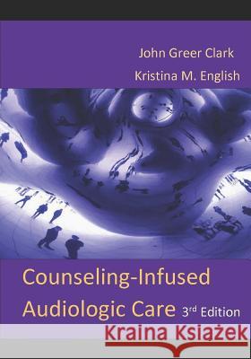 Counseling-Infused Audiologic Care Kristina M. English John Greer Clark 9781732110410 Inkus Press - książka