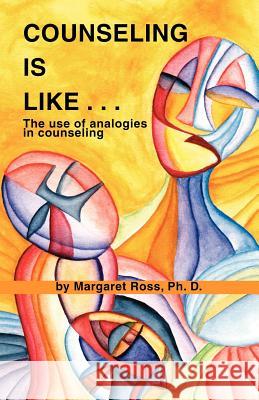 Counseling Is Like...the Use of Analogies in Counseling Ross, Margaret 9781412005265 Trafford Publishing - książka