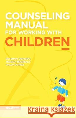 Counseling Manual for Working Children Esteban Obando Jessica Ibarbalz Willy G?mez 9781954149878 E625 - książka