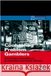 Counseling Problem Gamblers: A Self-Regulation Manual for Individual and Family Therapy Joseph W. Ciarrocchi 9780121746537 Academic Press