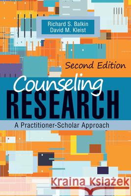 Counseling Research: A Practitioner-Scholar Approach Richard S. Balkin David M. Kleist 9781556204074 American Counseling Association - książka