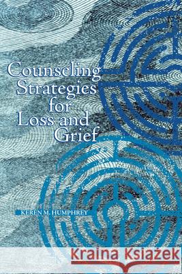 Counseling Strategies for Loss and Grief Keren M. Humphrey 9781556202469 American Counseling Association - książka