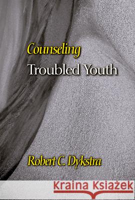 Counseling Troubled Youth Robert C. Dykstra 9780664256548 Westminster/John Knox Press,U.S. - książka