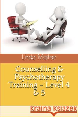 Counselling & Psychotherapy Training - Level 4 & 5 Linda Mather 9781517155438 Createspace - książka