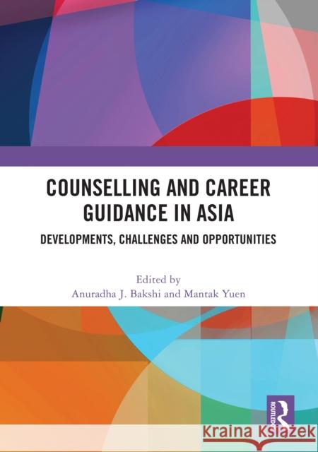 Counselling and Career Guidance in Asia: Developments, Challenges and Opportunities Anuradha J. Bakshi Mantak Yuen 9781032595924 Routledge - książka