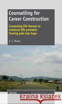 Counselling for Career Construction : Connecting life themes to construct life portraits: Turning pain into hope Kobus Maree 9789462092716 Sense Publishers - książka
