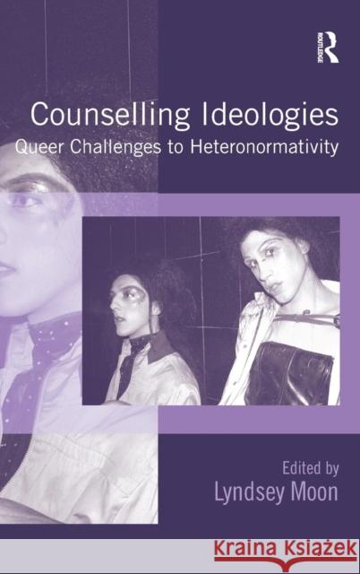 Counselling Ideologies: Queer Challenges to Heteronormativity Moon, Lyndsey 9780754676836 Ashgate Publishing Limited - książka