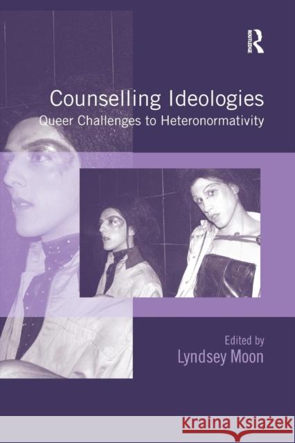 Counselling Ideologies: Queer Challenges to Heteronormativity Lyndsey Moon 9781138260283 Routledge - książka