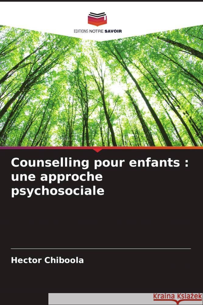 Counselling pour enfants : une approche psychosociale Chiboola, Hector 9786204322315 Editions Notre Savoir - książka