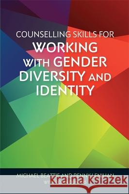 Counselling Skills for Working with Gender Diversity and Identity Michael Beattie Penny Lenihan 9781785927416 Jessica Kingsley Publishers - książka