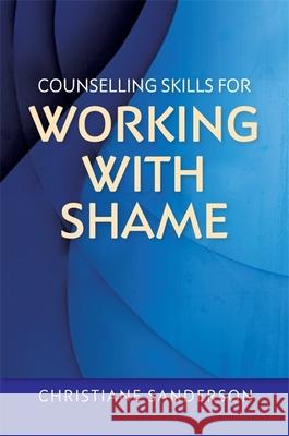 Counselling Skills for Working with Shame Christiane Sanderson 9781849055628 Jessica Kingsley Publishers - książka