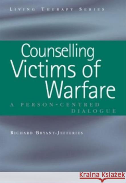 Counselling Victims of Warfare: Person-Centred Dialogues Bryant-Jefferies, Richard 9781857757217 Radcliffe Publishing Ltd - książka