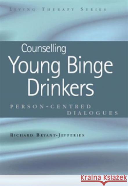 Counselling Young Binge Drinkers: Person-Centred Dialogues  9781846190599 Radcliffe Publishing Ltd - książka