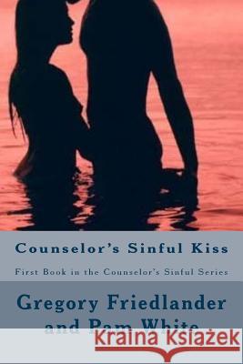 Counselor's Sinful Kiss: First Book in the Counselor's Series Gregory Friedlander Pamela White 9781978130364 Createspace Independent Publishing Platform - książka