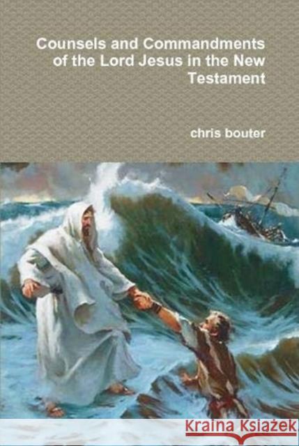 Counsels and Commandments of the Lord Jesus in the New Testament MA chris bouter 9780359186457 Lulu.com - książka