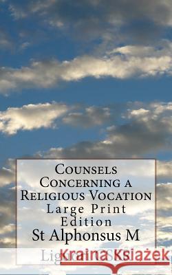 Counsels Concerning a Religious Vocation: Large Print Edition St Alphonsus M. Liguor Rev Eugene Grim 9781987660029 Createspace Independent Publishing Platform - książka