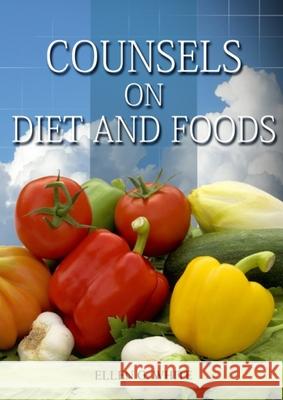 Counsels on Diet and Foods: (Biblical Principles on health, Counsels on Health, Medical Ministry, Bible Hygiene, a call to medical evangelism, San Ellen White 9781087898445 Ls Company - książka