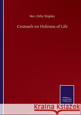 Counsels on Holiness of Life REV Orby Shipley 9783846057148 Salzwasser-Verlag Gmbh - książka