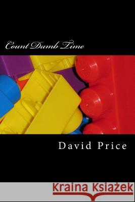 Count Dumb Time David Price 9781986429788 Createspace Independent Publishing Platform - książka