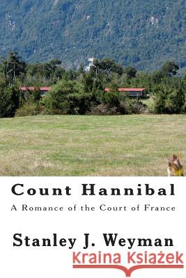 Count Hannibal: A Romance of the Court of France Stanley J. Weyman 9781469975696 Createspace - książka