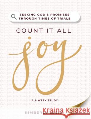 Count It All Joy!: Seeking God's Promises Through Times of Trials Kimberly Lecar 9781737809135 Crowned in Beauty Publishing - książka