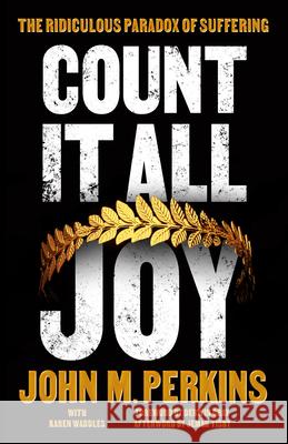 Count It All Joy: The Ridiculous Paradox of Suffering John M. Perkins Karen Waddles 9780802421753 Moody Publishers - książka
