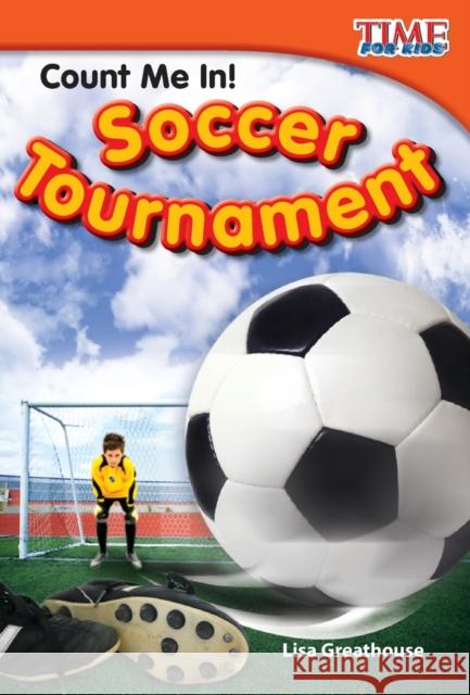 Count Me In! Soccer Tournament Greathouse, Lisa 9781433336386 Shell Education Pub - książka