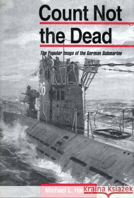 Count Not the Dead: The Popular Image of the German Submarine Michael L. Hadley 9780773512825 McGill-Queen's University Press - książka