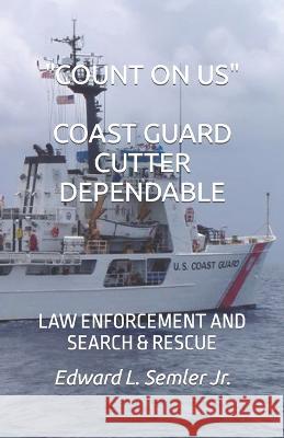 Count on Us Coast Guard Cutter Dependable: Law Enforcement and Search & Rescue Edward L Semler 9781737647201 Edward L. Semler - książka