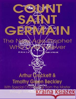 Count Saint Germain - The New Age Prophet Who Lives Forever Arthur Crockett Timothy Green Beckley William Alexander Oribello 9781892062208 Inner Light - Global Communications - książka
