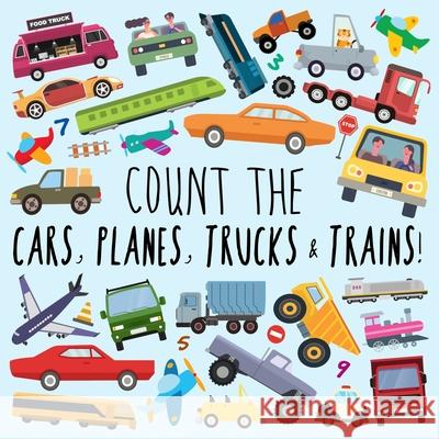 Count the Cars, Planes, Trucks & Trains!: A Fun Puzzle Activity Book for 2-5 Year Olds Webber Books 9781914047114 Webber Books Limited - książka