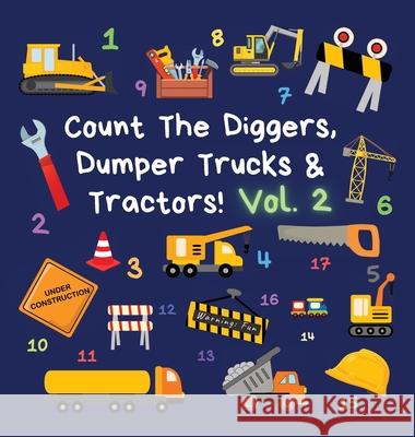 Count The Diggers, Dumper Trucks & Tractors! Volume 2: A Fun Activity Book for 2-5 Year Olds Ncbusa Publications 9781913666132 Klg Publishing - książka