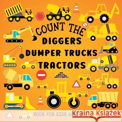 Count The Diggers, Dumper Trucks, Tractors: Book For Kids Aged 2-5 Lily Hoffman 9781915706683 Blue Birds Press - książka