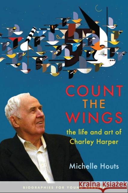 Count the Wings: The Life and Art of Charley Harper Michelle Houts 9780821423073 Ohio University Press - książka